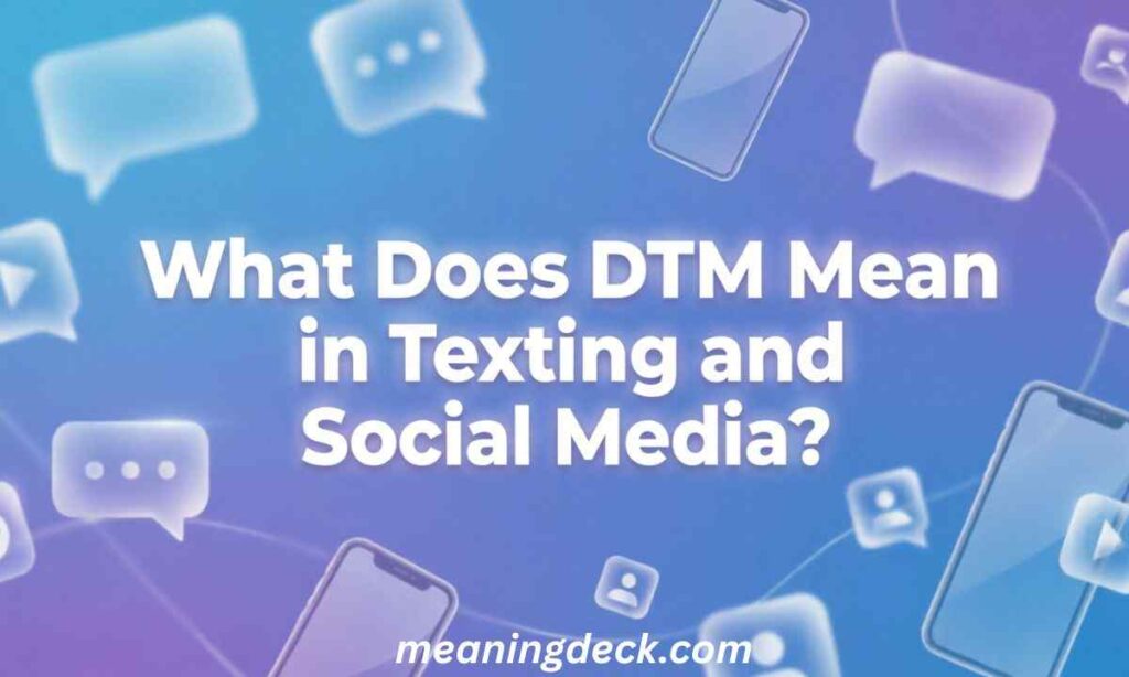 What Does DTM Mean in Texting and Social Media