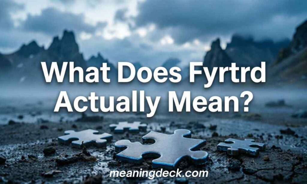 What Does Fyrtrd Actually Mean