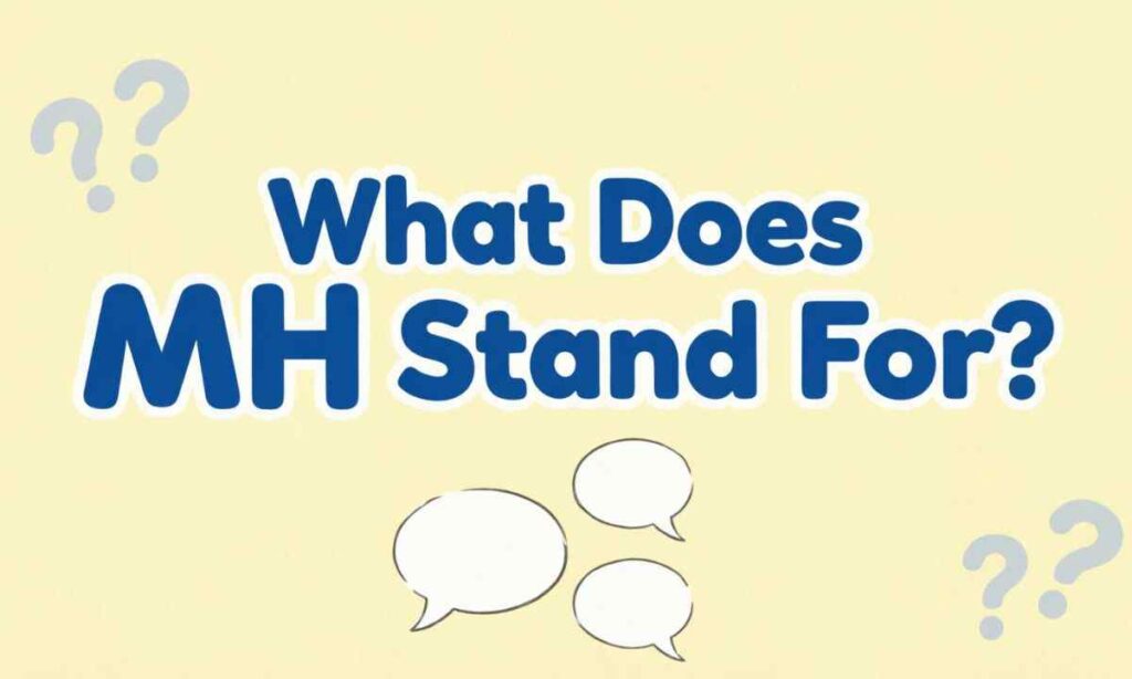 What Does MH Stand For