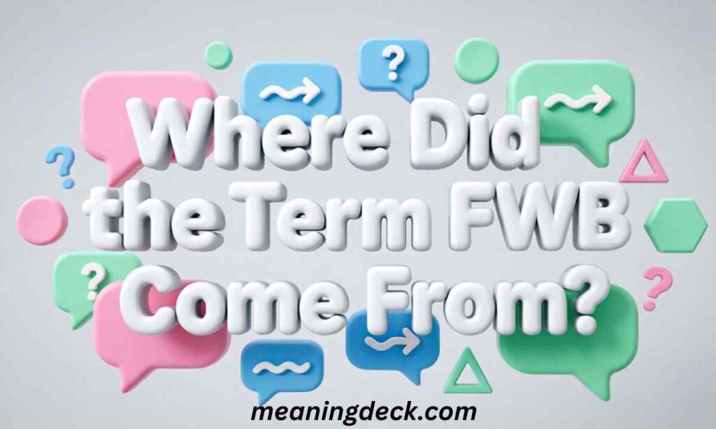Where Did the Term FWB Come From