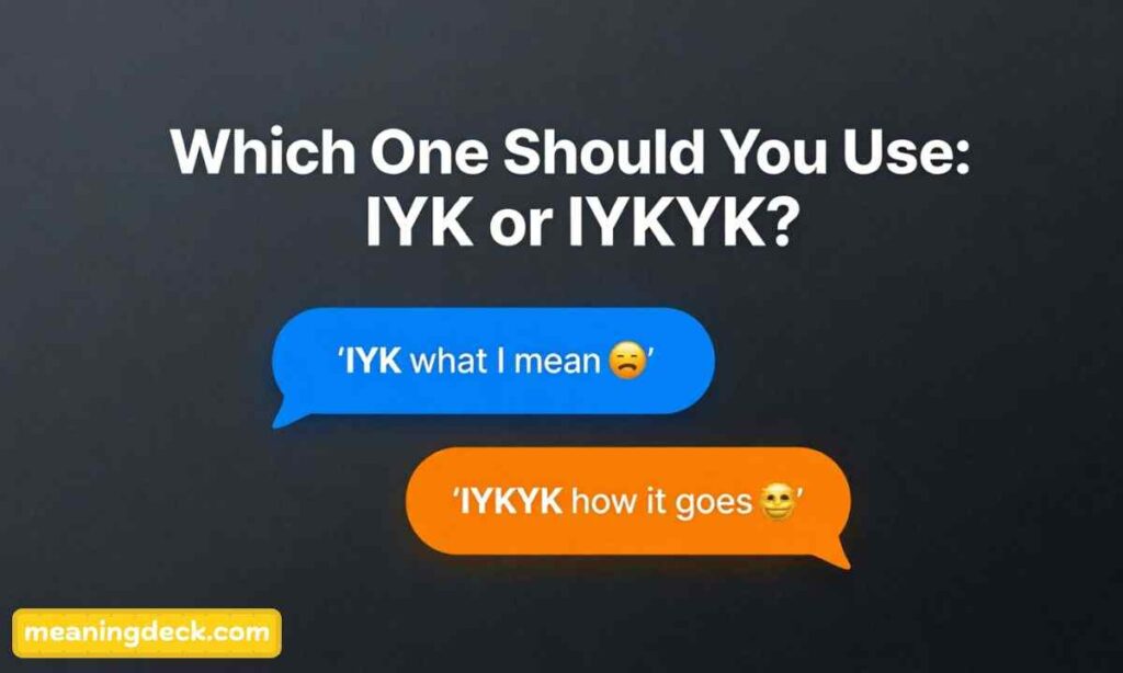 Which One Should You Use IYK or IYKYK?